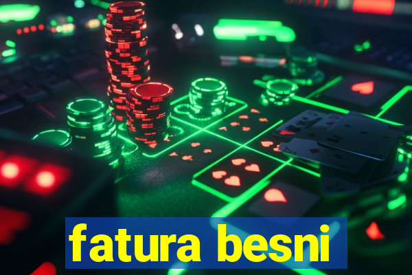 fatura besni